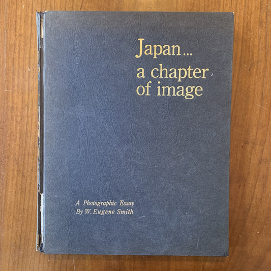 Japan...a Chapter of Image: A Photographic Essay W. Eugene Smith; Carole Thomas